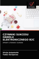 CZYNNIKI SUKCESU HANDLU ELEKTRONICZNEGO B2C: SPRAWY LITEWSKIE I DUŃSKIE 6202738847 Book Cover