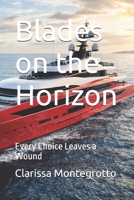 Blades on the Horizon: Every Choice Leaves a Wound B0GRGZHWLD Book Cover