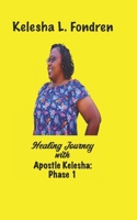 Healing Journey with Apostle Kelesha: Phase 1 B08GVLWGWK Book Cover