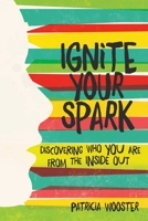 Ignite Your Spark: Discovering Who You Are from the Inside Out 158270564X Book Cover