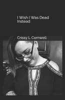 I Wish I Was Dead Instead B0C2S7BXDY Book Cover