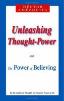 Unleashing Thought-Power and The Power of Believing 155395713X Book Cover