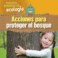 Acciones para proteger el bosque/ Ways to Save the Forest (Pequeños expertos en ecología/ Little Eco Experts) 1725337401 Book Cover