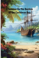 A summer on the borders of the Caribbean sea. 9364731093 Book Cover