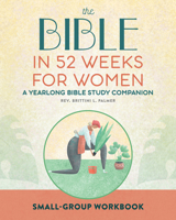 Small Group Workbook: The Bible in 52 Weeks for Women: A Yearlong Bible Study Companion 1638074283 Book Cover