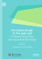 The Golden Bough VS The Jade Leaf: A Chinese Perspective of Comparative Mythology 9819523508 Book Cover