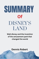 Summary of Disney's Land: Walt disney and the invention of the amusement park that changed the world by Richard Snow B0BQ9J8CJ8 Book Cover