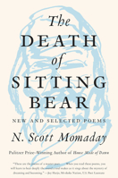 The Death of Sitting Bear: New and Selected Poems 0062961160 Book Cover