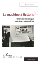 La machine à fictions: Une histoire critique des séries américaines (Logiques Sociales) (French Edition) 2343225370 Book Cover