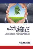 Survival Analysis and Stochastic Modelling on HIV/AIDS Data: Survival Analysis of Adult HIV/AIDS Patients and Stochastic Modelling of AIDS Disease Progression 3659126454 Book Cover