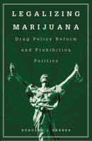 Legalizing Marijuana: Drug Policy Reform and Prohibition Politics 0313361673 Book Cover
