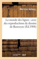 La Morale Des Lignes: Avec Des Reproductions de Dessins de Rouveyre 2012723969 Book Cover
