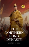 The Northern Song Dynasty: A History of China 9189998588 Book Cover