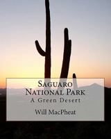 Saguaro National Park: A Green Desert 1463564899 Book Cover