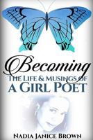 Becoming: The Life & Musings of a Girl Poet 1365045838 Book Cover