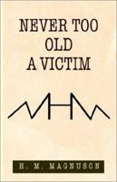 Never Too Old a Victim 1401038913 Book Cover