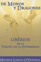 de Monos y Dragones: Liberese de la Tiriania de la Enfermedad = On Monkeys and Dragons 0967686121 Book Cover