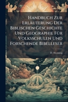 Handbuch Zur Erlauterung Der Biblischen Geschichte Und Geographie Fur Volksschulen Und Forschende Bibelleser: Mit Bes. Rucksicht Auf Die Von Dem Verfasser Herausgegebene Biblische Geschichtskarte 1272542866 Book Cover