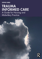 Trauma Informed Care: A Guide for Nursing and Midwifery Practice 1032870524 Book Cover