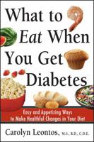 What to Eat When You Get Diabetes: Easy and Appetizing Ways to Make Healthful Changes in Your Diet 047138139X Book Cover