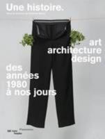 UNE HISTOIRE, ART ARCHITECTURE DESIGN DES ANNEES 1980 A NOS JOUR CATALOGUE (CATALOGUES DU M.N.A.M) 2844266916 Book Cover