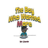 The Boy Who Wanted More 1499067143 Book Cover