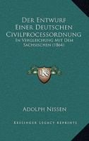 Der Entwurf einer deutschen Civilprocessordnung: In Vergleichung mit dem sächsischen 1160431434 Book Cover