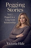Pegging Stories Vol.5 Pegged in a Long Term Relationship B0GPJTRB7F Book Cover