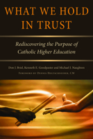 What We Hold in Trust: Rediscovering the Purpose of Catholic Higher Education 0813233801 Book Cover