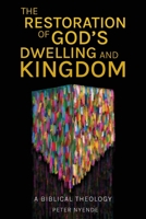The Restoration of God's Dwelling and Kingdom: A Biblical Theology 1839737352 Book Cover