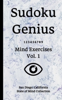 Sudoku Genius Mind Exercises Volume 1: San Diego, California State of Mind Collection 1706614004 Book Cover
