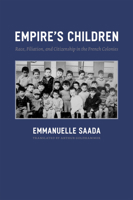Empire's Children: Race, Filiation, and Citizenship in the French Colonies 0226733076 Book Cover