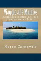 Viaggio Alle Maldive: Arcipelago in Bilico: Una Non Guida Per Svelare Le Isole 1480041777 Book Cover