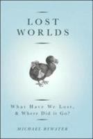 Lost Worlds: What Have We Lost & Where Did it Go? 1862077010 Book Cover