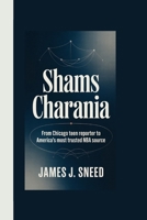 SHAMS CHARANIA: From Chicago Teen Reporter to America's Most Trusted NBA Source B0FLWQNTL4 Book Cover