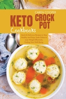 Keto Crock-Pot Cookbooks: Quick and Delicious Recipes to Stay Healthy and Enjoy Taste Dishes to Lose Weight Effectively, Finding Your Well-Being. 180186585X Book Cover