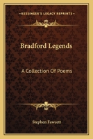 Bradford Legends: A Collection of Poems (Classic Reprint) 0548302332 Book Cover