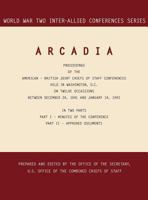 Arcadia: Washington, D.C., 24 December 1941-14 January 1942 (World War II Inter-Allied Conferences Series) 1780394810 Book Cover