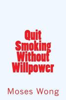 Quit Smoking Without Willpower 1537579576 Book Cover