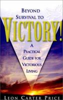 Beyond Survival to Victory: A Practical Guide for Victorious Living 1581580398 Book Cover