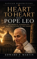 Heart to Heart with Pope Leo: Former Cardinal Prevost on Francis, Abuse, Synodality, and a Church Led by the Holy Spirit B0FD8TBQF5 Book Cover