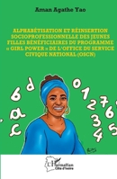 Alphabétisation et réinsertion socioprofessionnelle des jeunes filles bénéficiaires du programme « Girl power » de l’Office du Service Civique ... (Harmattan Côte-d'Ivoire) (French Edition) 233661068X Book Cover