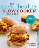 The Easy & Healthy Slow Cooker Cookbook: Incredibly Simple Prep-and-Go Whole Food Meals 1623159679 Book Cover