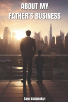 About My Father’s Business: Enslaved Vs Entrusted: Strategic Kingdom Stewardship in Business 9914982999 Book Cover