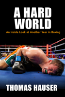 A Hard World: An Inside Look at Another Year in Boxing 1682260135 Book Cover