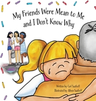 My Friends Were Mean to Me: and I Don't Know Why 0578322579 Book Cover