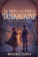 The Shop at the Edge of Duskavaine (The Duskavaine Bargain) B0HCPKNDHY Book Cover