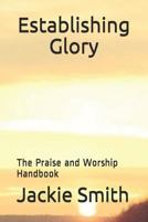Establishing Glory: The Praise and Worship Handbook 1981006001 Book Cover