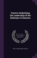 Factors Underlying the Leadership of the Railways of America 135430232X Book Cover