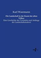 Die Landschaft In Der Kunst Der Alten Volker: Eine Geschichte Der Vorstufen Und Anfange Der Landschaftsmalerei (1876) 1161110003 Book Cover